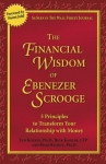 THE FINANCIAL WISDOM OF EBENEZER SCROOGE : 5 Principles To Transform Your Relationship With Money